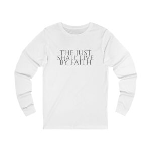 The Just Shall Live By Faith Long Sleeve
