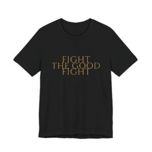 Fight The Good Fight Tee