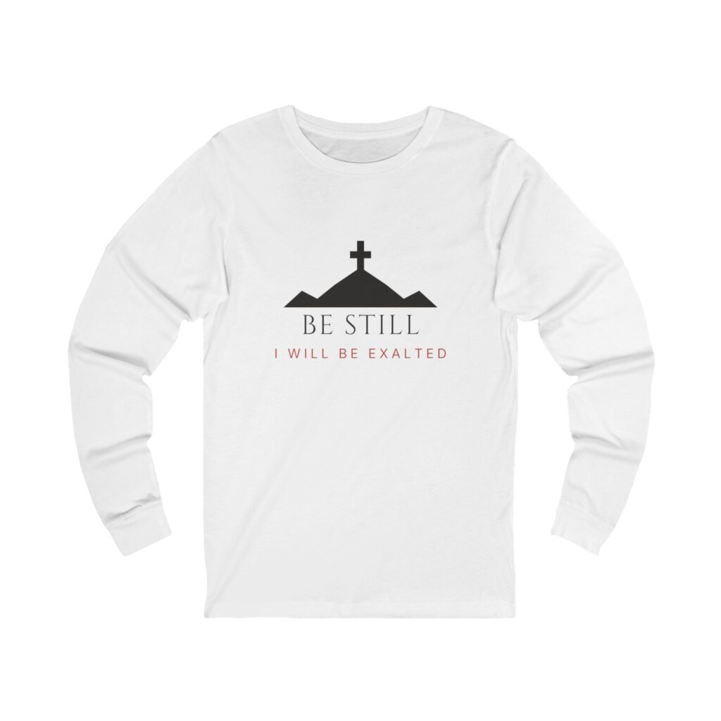 Be Still I Will Be Exalted Long Sleeve