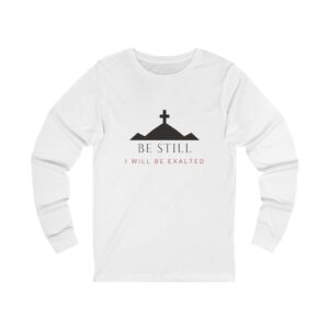 Be Still I Will Be Exalted Long Sleeve