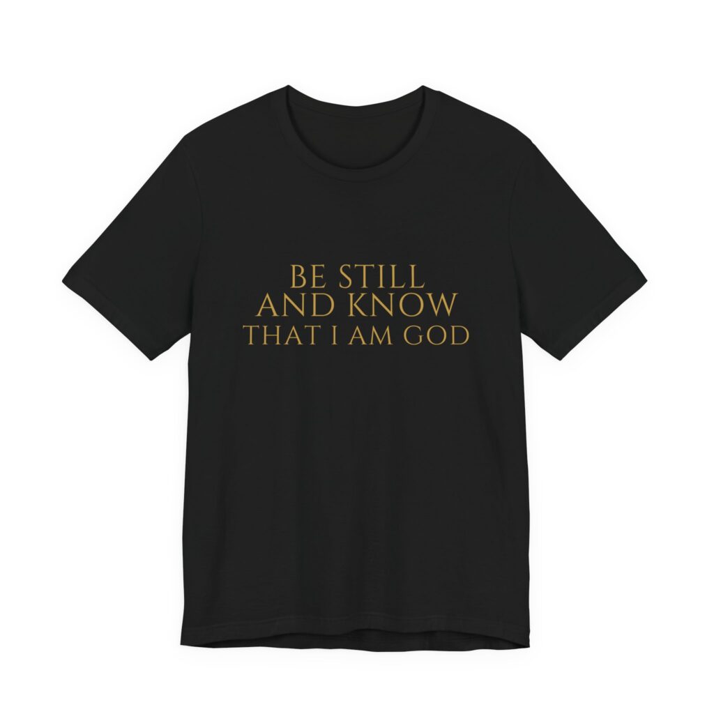 Be Still And Know That I Am God Tee