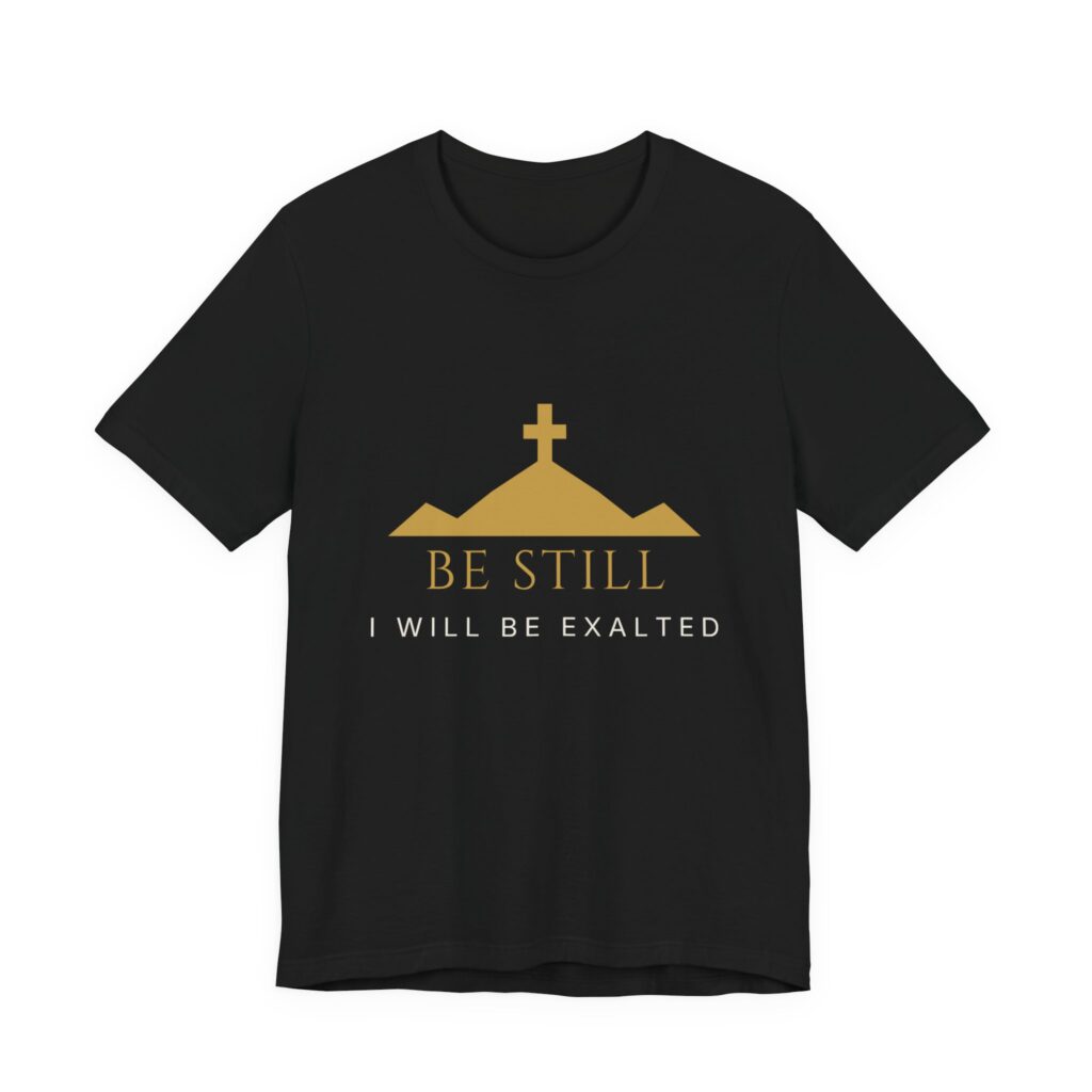 Be Still I Will Be Exalted Tee