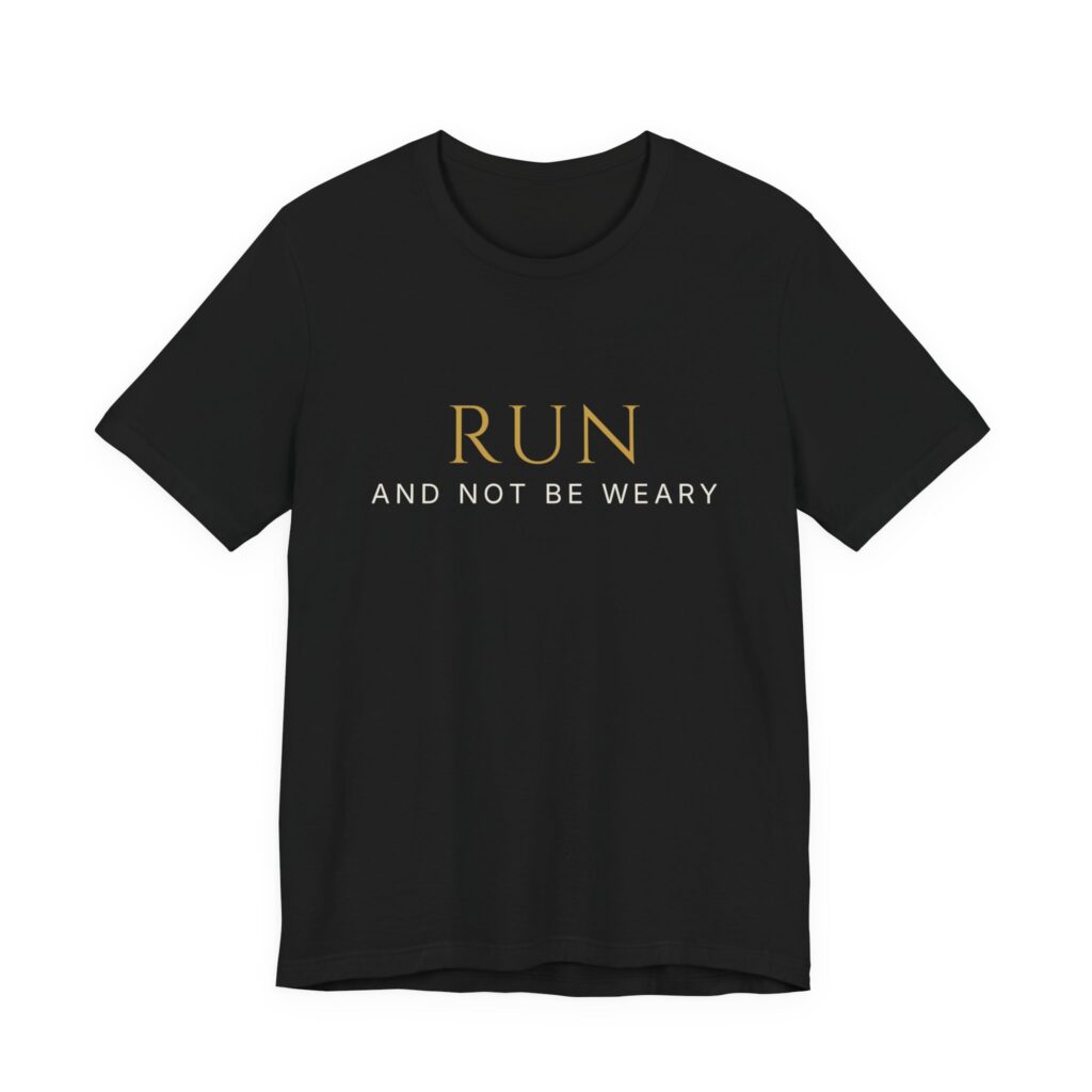 Run And Not Be Weary Tee