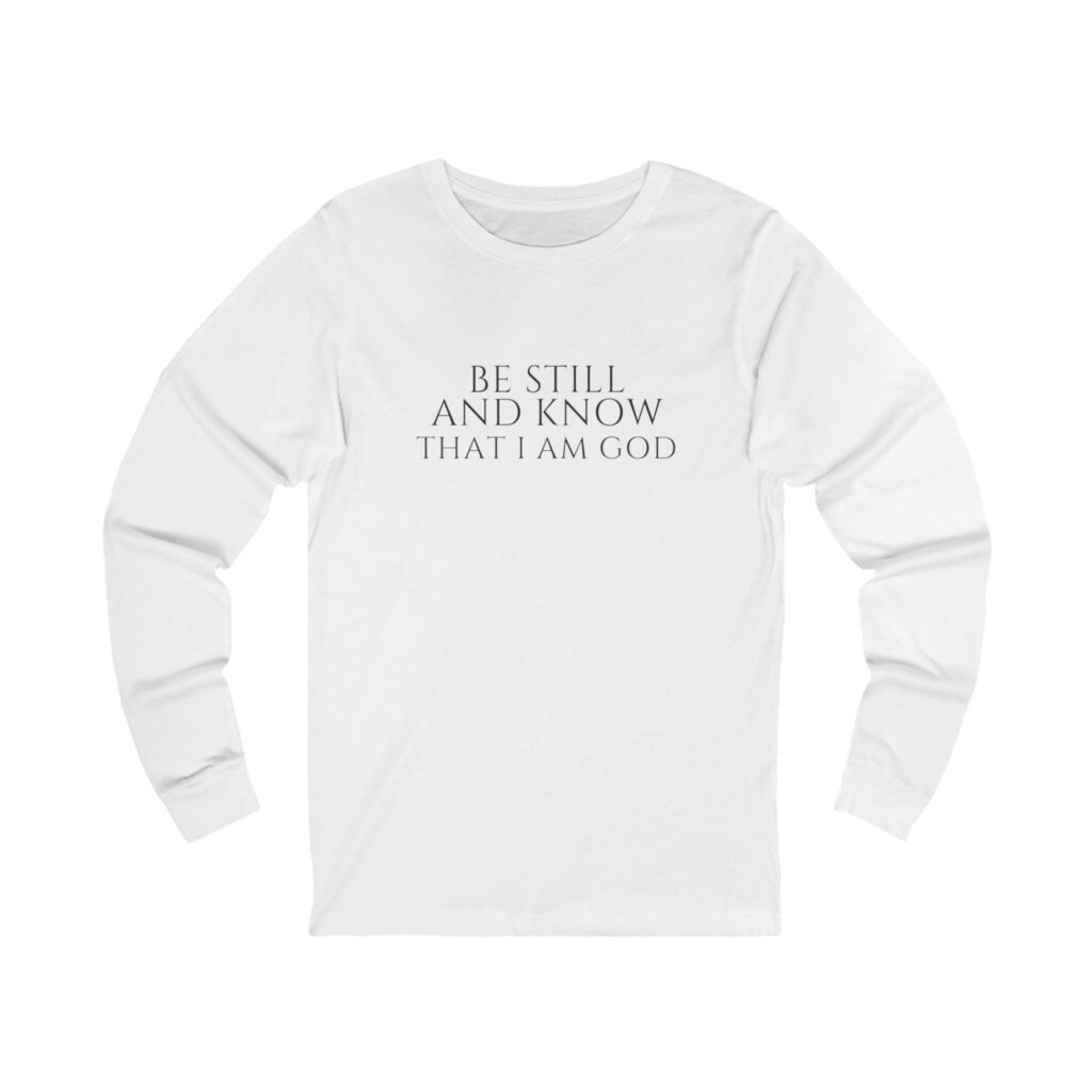 Be Still And Know That I Am God Long Sleeve