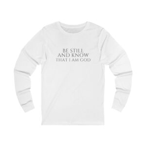 Be Still And Know That I Am God Long Sleeve