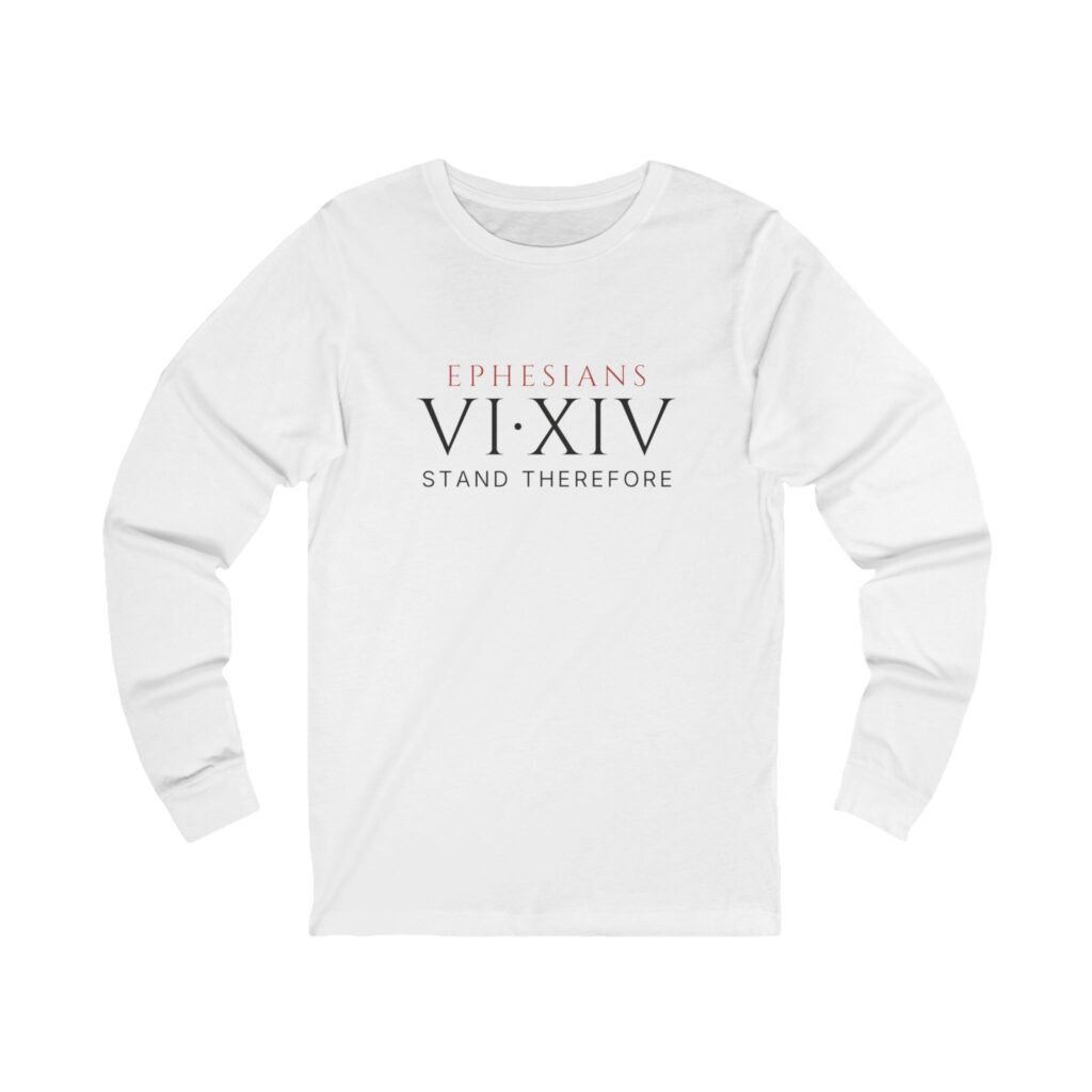 Ephesians VI:XIV Long Sleeve