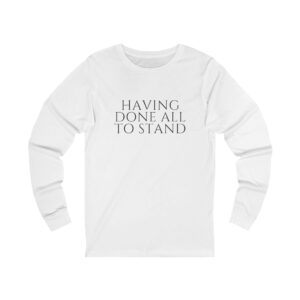 Having Done All To Stand Long Sleeve