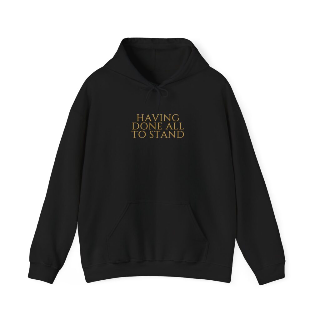 Having Done All To Stand Hoodie