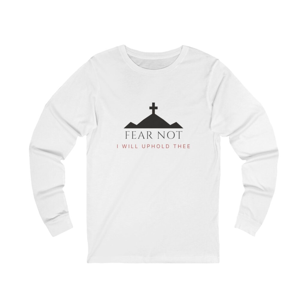 Fear Not I Will Uphold Thee Long Sleeve