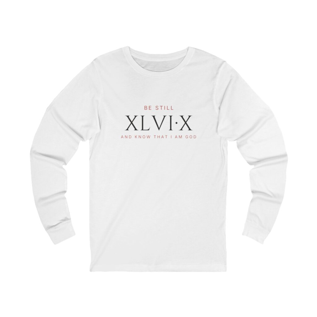 Be Still XLVI:X Long Sleeve