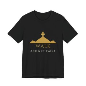Walk And Not Faint Tee