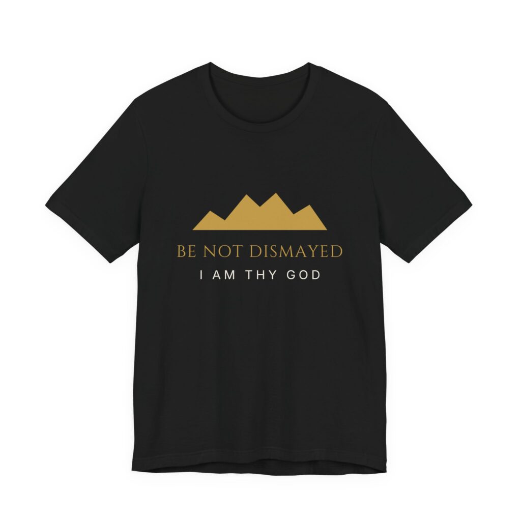 Be Not Dismayed Tee