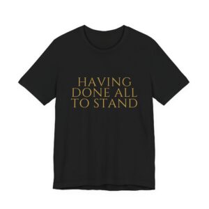 Having Done All To Stand Tee