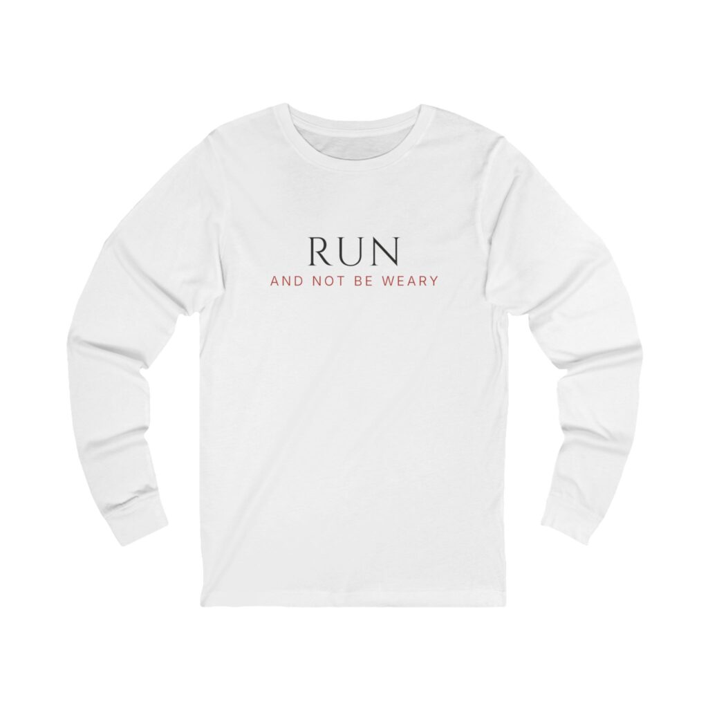 Run And Not Be Weary Long Sleeve