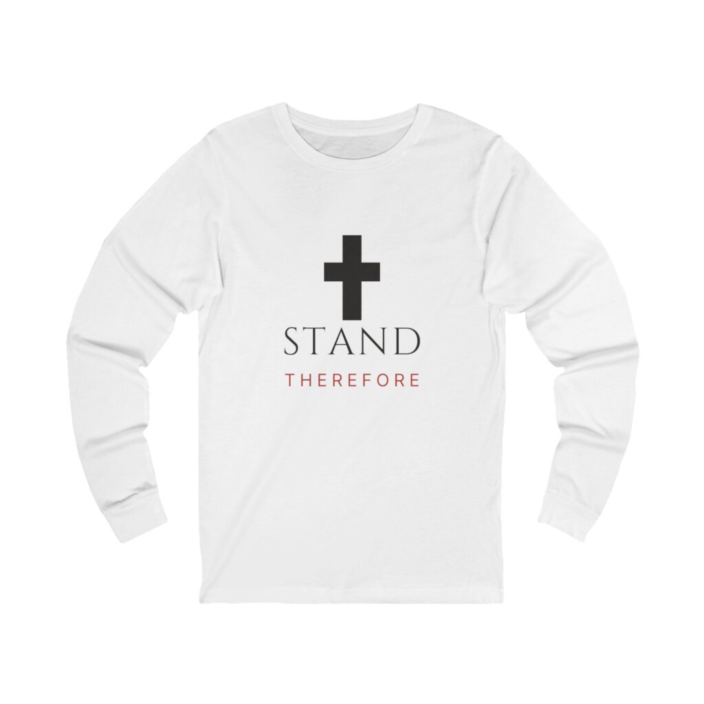 Stand Therefore Long Sleeve