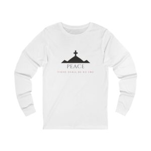 Peace There Shall Be No End Long Sleeve