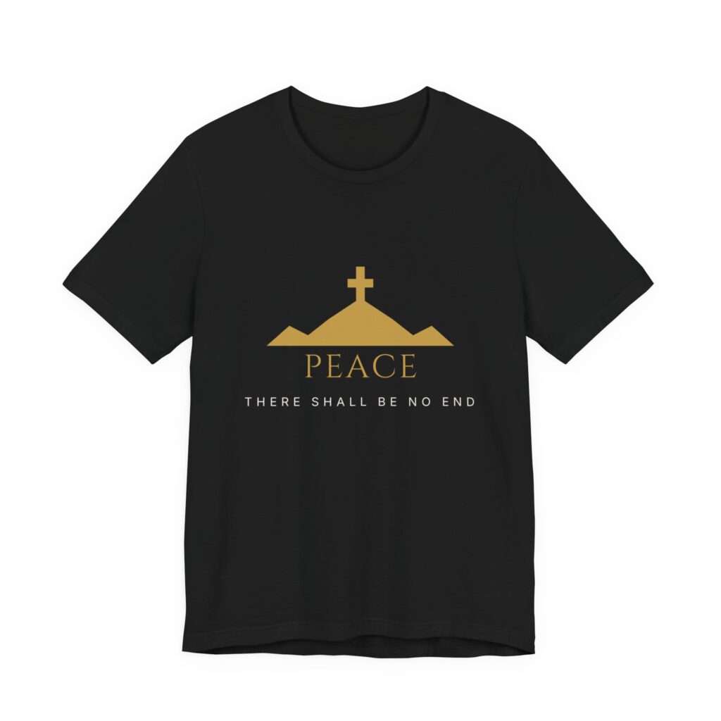 Peace There Shall Be No End Tee